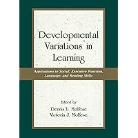 Developmental Variations in Learning: Applications to Social, Executive Function, Language, and Reading Skills (Lea's Communication Series) Developmental Variations in Learning: Applications to Social, Executive Function, Language, and Reading Skills (Lea's Communication Series) Kindle Hardcover Paperback