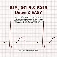 BLS, ACLS & PALS Down & EASY: Basic Life Support, Advanced Cardiac Life Support & Pediatric Advanced Life Support Primer BLS, ACLS & PALS Down & EASY: Basic Life Support, Advanced Cardiac Life Support & Pediatric Advanced Life Support Primer Paperback Kindle Spiral-bound