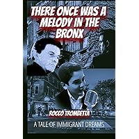 There once was a melody in The Bronx: A Tale of Immigrant Dreams There once was a melody in The Bronx: A Tale of Immigrant Dreams Kindle Paperback