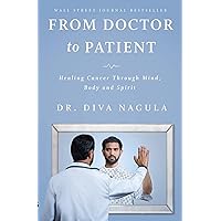 From Doctor to Patient: Healing Cancer through Mind, Body and Spirit From Doctor to Patient: Healing Cancer through Mind, Body and Spirit Kindle Paperback