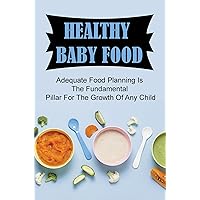 Healthy Baby Food: Adequate Food Planning Is The Fundamental Pillar For The Growth Of Any Child