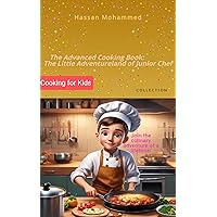 The Advanced Cooking Book: The Little Adventureland of Junior Chef: Cooking for Kids