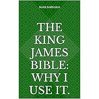 The King James Bible: Why I Use It. The King James Bible: Why I Use It. Kindle Paperback