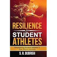 Resilience for Student Athletes: Empowering Student Athletes to Soar Beyond Adversity Resilience for Student Athletes: Empowering Student Athletes to Soar Beyond Adversity Paperback Kindle Audible Audiobook Hardcover