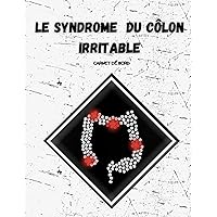 Le syndrome du côlon irritable Carnet de bord: Maîtrisez vos symptômes du syndrome de l'intestin irritable et retrouvez votre qualité de vie (French Edition)