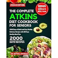 The Complete Atkins Diet Cookbook for Seniors 2024: 2000 Days of Quick and Easy Healthy Delicious Recipes with 120 Days Healthy Meal Plan The Complete Atkins Diet Cookbook for Seniors 2024: 2000 Days of Quick and Easy Healthy Delicious Recipes with 120 Days Healthy Meal Plan Paperback Kindle