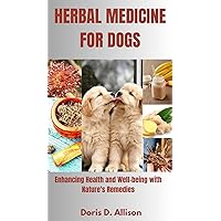 HERBAL MEDICINE FOR DOGS: Enhancing Health and Well-being with Nature's Remedies HERBAL MEDICINE FOR DOGS: Enhancing Health and Well-being with Nature's Remedies Kindle Paperback