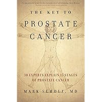 The Key to Prostate Cancer: 30 Experts Explain 15 Stages of Prostate Cancer The Key to Prostate Cancer: 30 Experts Explain 15 Stages of Prostate Cancer Paperback Kindle