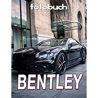 Bentley Fotobuch: Handgefertigte Autos Fotobuch als Dekoration als Geschenke | Mit über 40 illustrierten Seiten zur Entspannung. (German Edition)