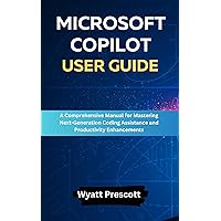 MICROSOFT COPILOT USER GUIDE: A Comprehensive Manual for Mastering Next-Generation Coding Assistance and Productivity Enhancements (Tech Talk Chronicles) MICROSOFT COPILOT USER GUIDE: A Comprehensive Manual for Mastering Next-Generation Coding Assistance and Productivity Enhancements (Tech Talk Chronicles) Kindle Paperback