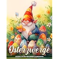 Osterzwerge: Frühlings-Fantasie-Malvorlagen Für Farbe Und Achtsamkeit (German Edition)