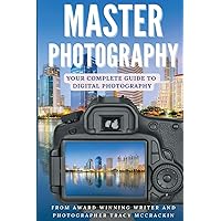 MASTER PHOTOGRAPHY: Your Complete Guide To Digital Photography MASTER PHOTOGRAPHY: Your Complete Guide To Digital Photography Paperback Kindle