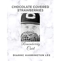 Chocolate Covered Strawberries: Remembering Curt Chocolate Covered Strawberries: Remembering Curt Kindle
