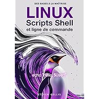 Linux Scripts Shell et Ligne de Commande: Des Bases à la Maîtrise (French Edition) Linux Scripts Shell et Ligne de Commande: Des Bases à la Maîtrise (French Edition) Paperback