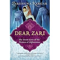 Dear Zari: The Secret Lives of the Women of Afghanistan Dear Zari: The Secret Lives of the Women of Afghanistan Paperback Kindle