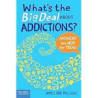 What's the Big Deal About Addictions?: Answers and Help for Teens What's the Big Deal About Addictions?: Answers and Help for Teens Paperback Kindle