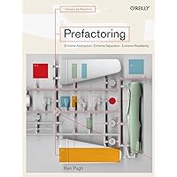 Prefactoring: Extreme Abstraction, Extreme Separation, Extreme Readability Prefactoring: Extreme Abstraction, Extreme Separation, Extreme Readability Paperback