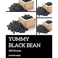 365 Yummy Black Bean Recipes: A Yummy Black Bean Cookbook from the Heart!