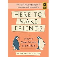 Here to Make Friends: How to Make Friends as an Adult: Advice to Help You Expand Your Social Circle, Nurture Meaningful Relationships, and Build a Healthier, Happier Social Life Here to Make Friends: How to Make Friends as an Adult: Advice to Help You Expand Your Social Circle, Nurture Meaningful Relationships, and Build a Healthier, Happier Social Life Paperback Kindle Audible Audiobook