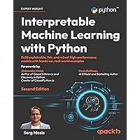 Interpretable Machine Learning with Python - Second Edition: Build explainable, fair, and robust high-performance models with hands-on, real-world examples Interpretable Machine Learning with Python - Second Edition: Build explainable, fair, and robust high-performance models with hands-on, real-world examples Paperback Kindle