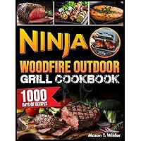 Ninja Woodfire Outdoor Grill Cookbook: Mastering the Grill with 1000 Days of Simple and Flavorful Recipes to Become a Barbecue and Smoking Master with Ninja Woodfire