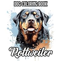 Rottweiler Dog Coloring Book: The Majestic Beauty of Rottweilers: A 40-Page Coloring Journey for Dog Lovers (Dog Coloring Books) Rottweiler Dog Coloring Book: The Majestic Beauty of Rottweilers: A 40-Page Coloring Journey for Dog Lovers (Dog Coloring Books) Paperback
