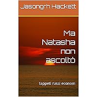 Ma Natasha non ascoltò: tappeti russi econom (Italian Edition)