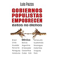 Gobiernos populistas empobrecen: Datos no dichos (Spanish Edition)