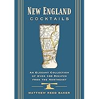 New England Cocktails: An Elegant Collection of Over 100 Recipes from the Northeast (City Cocktails) New England Cocktails: An Elegant Collection of Over 100 Recipes from the Northeast (City Cocktails) Hardcover