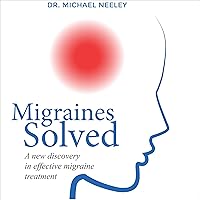 Migraines Solved: The Cause, the Cure and the Proof Migraines Solved: The Cause, the Cure and the Proof Audible Audiobook Kindle