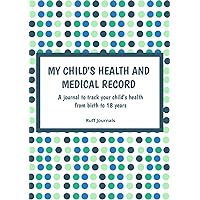 My Child's Health and Medical Record | Baby Journal | Personal Health Record | Log Book | Polka Dots: A journal to track your child's health from birth to 18 years My Child's Health and Medical Record | Baby Journal | Personal Health Record | Log Book | Polka Dots: A journal to track your child's health from birth to 18 years Paperback