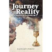 Journey to Reality: Sacramental Life in a Secular Age Journey to Reality: Sacramental Life in a Secular Age Paperback Kindle
