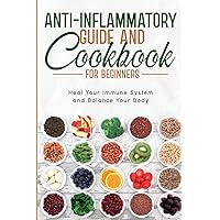 Anti-Inflammatory Guide and Cookbook for Beginners Anti-Inflammatory Guide and Cookbook for Beginners Paperback