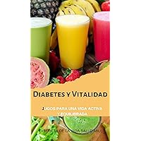 Diabetes y Vitalidad: jugos para una vida sana y equilbrada, jugos para una vida sana y equilibrada (Spanish Edition)