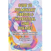 Guide to Pulmonary Fibrosis & Interstitial Lung Diseases: FOR Patients, Caregivers & Clinicians BY Patients, Caregivers, & Clinicians (2) (Ultimate Pulmonary Wellness) Guide to Pulmonary Fibrosis & Interstitial Lung Diseases: FOR Patients, Caregivers & Clinicians BY Patients, Caregivers, & Clinicians (2) (Ultimate Pulmonary Wellness) Paperback Kindle