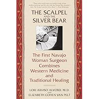 The Scalpel and the Silver Bear: The First Navajo Woman Surgeon Combines Western Medicine and Traditional Healing The Scalpel and the Silver Bear: The First Navajo Woman Surgeon Combines Western Medicine and Traditional Healing Paperback Hardcover