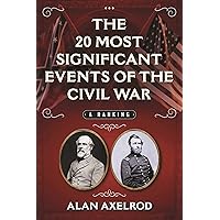 The 20 Most Significant Events of the Civil War: A Ranking The 20 Most Significant Events of the Civil War: A Ranking Kindle Hardcover