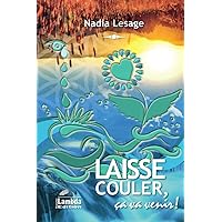 Laisse couler, ça va venir ! (French Edition)