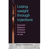 Losing weight through injections : Saxenda, Wegovy, Ozempic, Contrave et alia Losing weight through injections : Saxenda, Wegovy, Ozempic, Contrave et alia Kindle Paperback