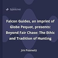 Beyond Fair Chase: The Ethic and Tradition of Hunting