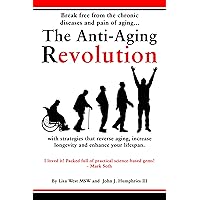 The Anti-Aging Revolution: Break free from the chronic diseases and pain of aging with strategies that reverse aging, increase longevity, and enhance your lifespan. The Anti-Aging Revolution: Break free from the chronic diseases and pain of aging with strategies that reverse aging, increase longevity, and enhance your lifespan. Kindle Paperback Audible Audiobook Hardcover