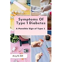 Symptoms Of Types 1 Diabetes: A Possible Sign Of Type 1 Symptoms Of Types 1 Diabetes: A Possible Sign Of Type 1 Kindle Paperback