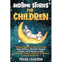 Bedtime Stories for Children: Relaxing Meditation Stories and Tales About Unicorns, Mermaids, Dragons, Princes, and Princesses to Help Your Toddler Achieve a State of Mindfulness and Fall Asleep Fast