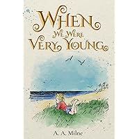 When We Were Very Young (Illustrated): The 1924 Classic Edition with Original Illustrations When We Were Very Young (Illustrated): The 1924 Classic Edition with Original Illustrations Paperback Kindle Hardcover