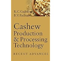 Cashew Production & Processing Technology: Recent Advances Cashew Production & Processing Technology: Recent Advances Hardcover