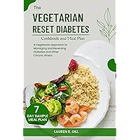 The Vegetarian Reset Diabetes Cookbook and Meal Plan: A Vegetarian Approach to Managing and Reversing Diabetes and Other Chronic Illness The Vegetarian Reset Diabetes Cookbook and Meal Plan: A Vegetarian Approach to Managing and Reversing Diabetes and Other Chronic Illness Kindle Paperback