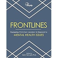 FRONTLINES: Equipping Christian Leaders to Respond to Mental Health Issues - Adult Version FRONTLINES: Equipping Christian Leaders to Respond to Mental Health Issues - Adult Version Kindle Paperback