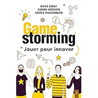 Gamestorming : Jouer pour innover (French Edition) Gamestorming : Jouer pour innover (French Edition) Kindle Paperback