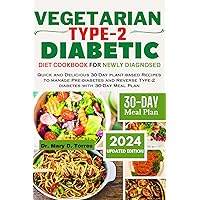 VEGETARIAN TYPE 2 DIABETIC DIET COOKBOOK FOR NEWLY DIAGNOSED: Quick and Delicious 30-Day plant-based Recipes to manage Pre-diabetes and Reverse Type-2 diabetes with 30-Day Meal Plan VEGETARIAN TYPE 2 DIABETIC DIET COOKBOOK FOR NEWLY DIAGNOSED: Quick and Delicious 30-Day plant-based Recipes to manage Pre-diabetes and Reverse Type-2 diabetes with 30-Day Meal Plan Paperback Kindle