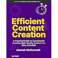 Efficient Content Creation: A Practical Guide to Consistently Creating High-Quality Content in a Busy Schedule (Expert Authority Builder Series) Efficient Content Creation: A Practical Guide to Consistently Creating High-Quality Content in a Busy Schedule (Expert Authority Builder Series) Kindle